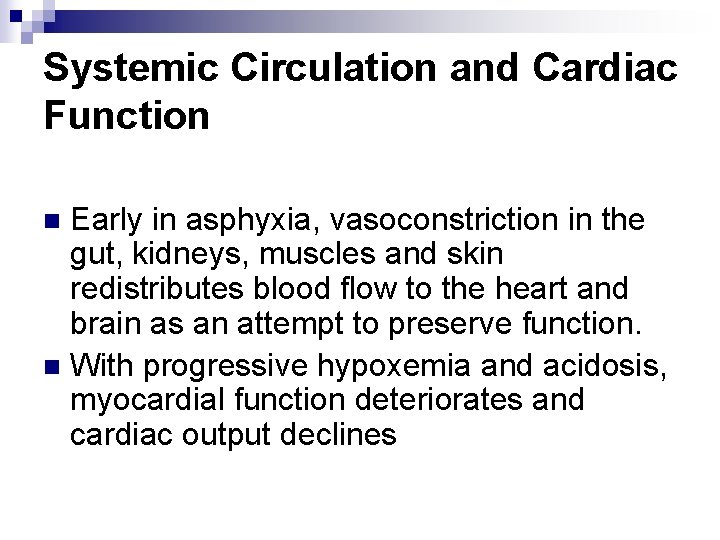 Systemic Circulation and Cardiac Function Early in asphyxia, vasoconstriction in the gut, kidneys, muscles