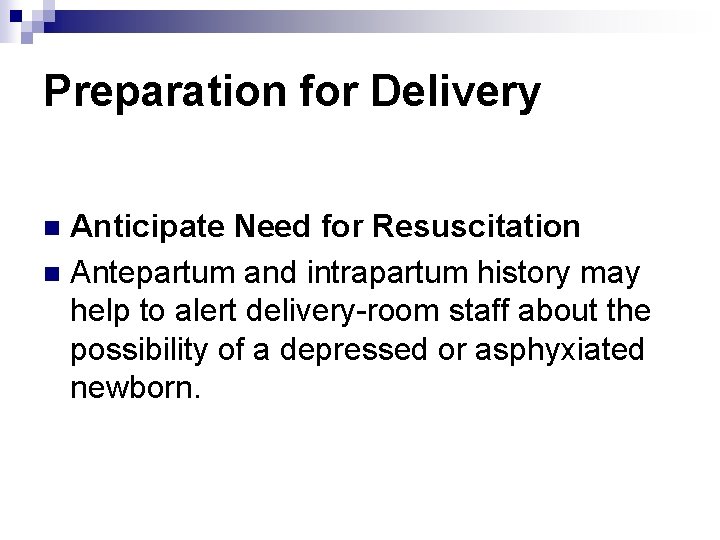 Preparation for Delivery Anticipate Need for Resuscitation n Antepartum and intrapartum history may help