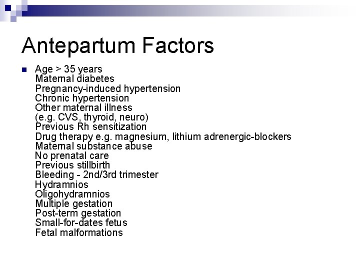 Antepartum Factors n Age > 35 years Maternal diabetes Pregnancy-induced hypertension Chronic hypertension Other