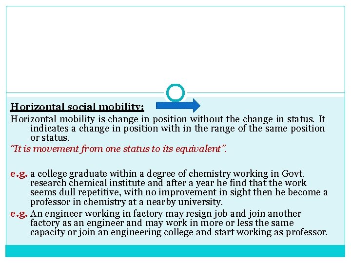 Horizontal social mobility: Horizontal mobility is change in position without the change in status.