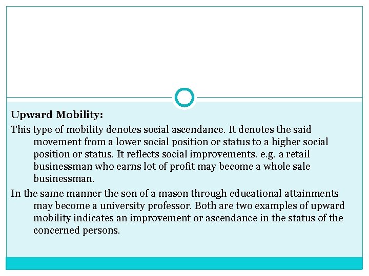 Upward Mobility: This type of mobility denotes social ascendance. It denotes the said movement