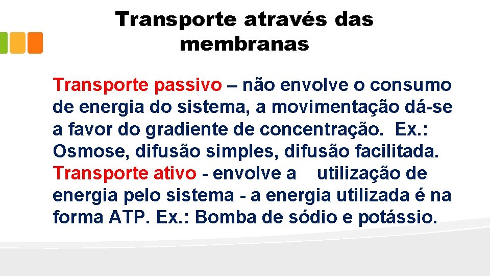 Transporte através das membranas Transporte passivo – não envolve o consumo de energia do