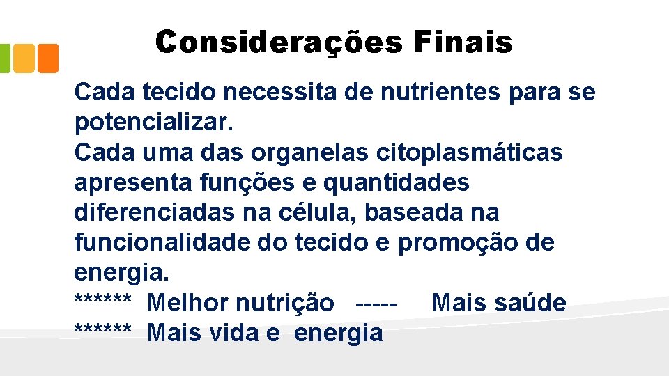 Considerações Finais Cada tecido necessita de nutrientes para se potencializar. Cada uma das organelas