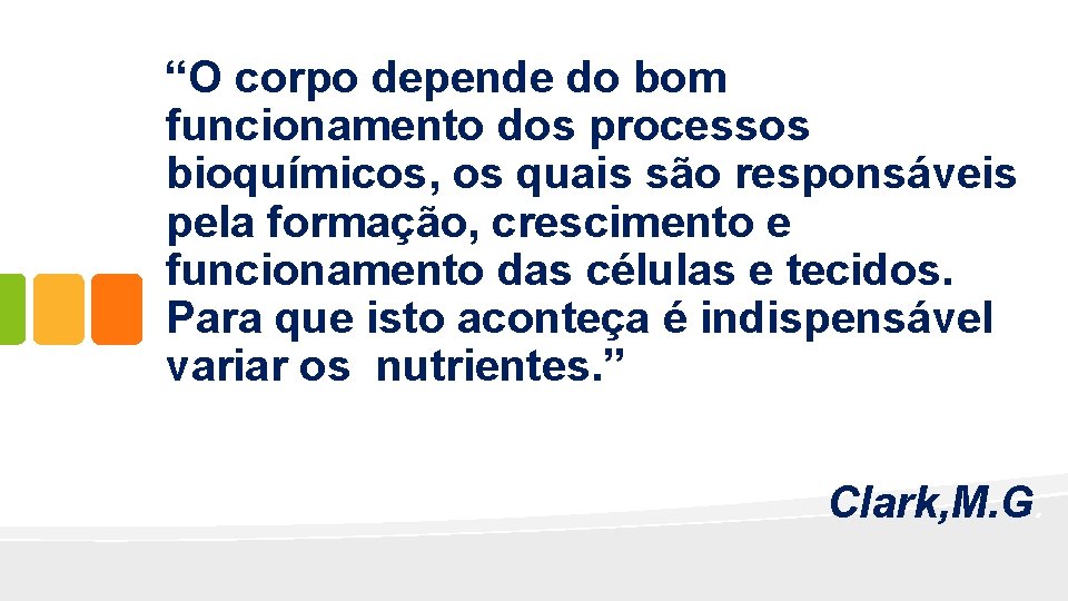 “O corpo depende do bom funcionamento dos processos bioquímicos, os quais são responsáveis pela