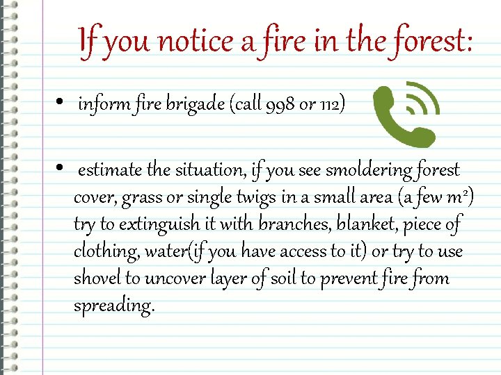 If you notice a fire in the forest: • inform fire brigade (call 998