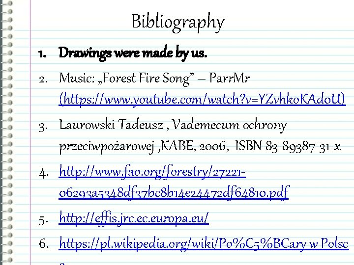 Bibliography 1. Drawings were made by us. 2. Music: „Forest Fire Song” – Parr.