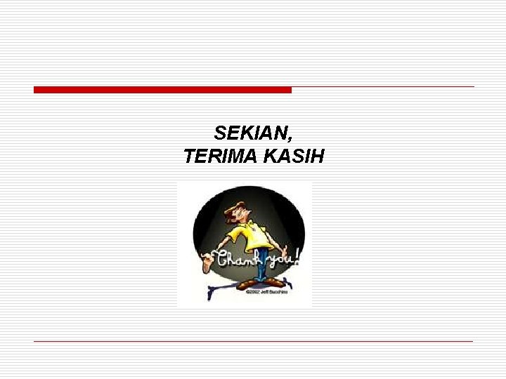 SEKIAN, TERIMA KASIH 