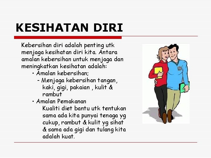 KESIHATAN DIRI Kebersihan diri adalah penting utk menjaga kesihatan diri kita. Antara amalan kebersihan