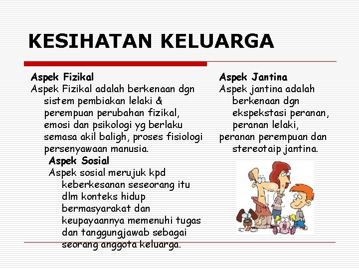 KESIHATAN KELUARGA Aspek Fizikal adalah berkenaan dgn sistem pembiakan lelaki & perempuan perubahan fizikal,