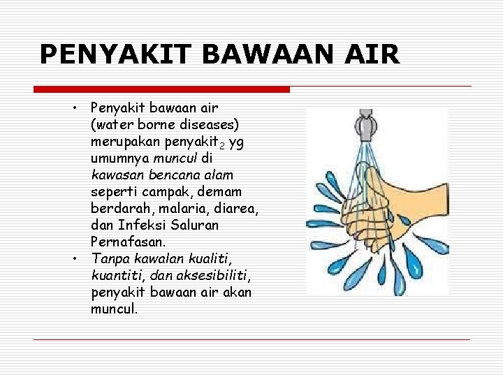 PENYAKIT BAWAAN AIR • Penyakit bawaan air (water borne diseases) merupakan penyakit 2 yg