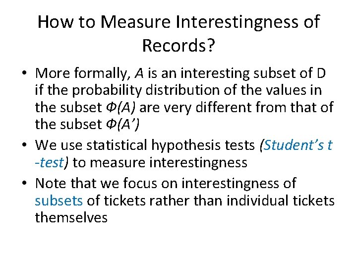 How to Measure Interestingness of Records? • More formally, A is an interesting subset