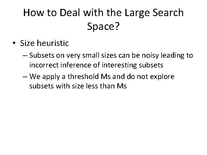 How to Deal with the Large Search Space? • Size heuristic – Subsets on