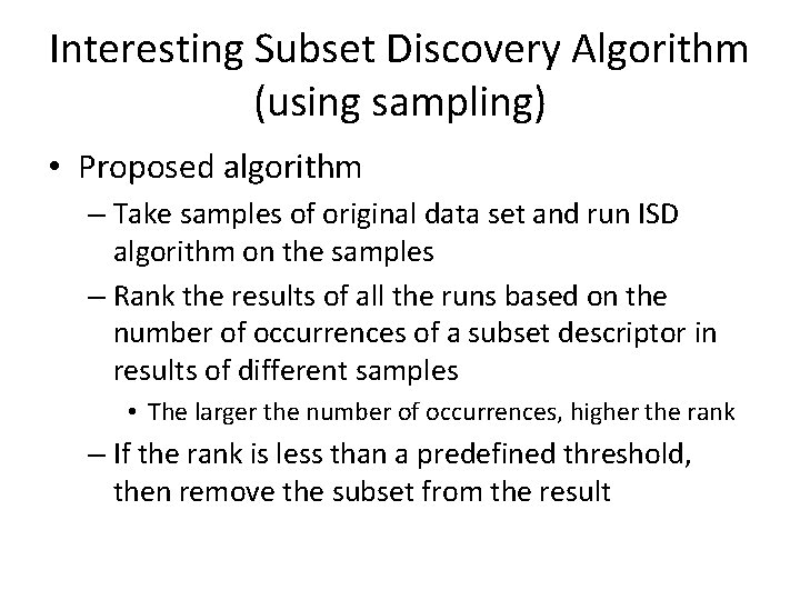 Interesting Subset Discovery Algorithm (using sampling) • Proposed algorithm – Take samples of original