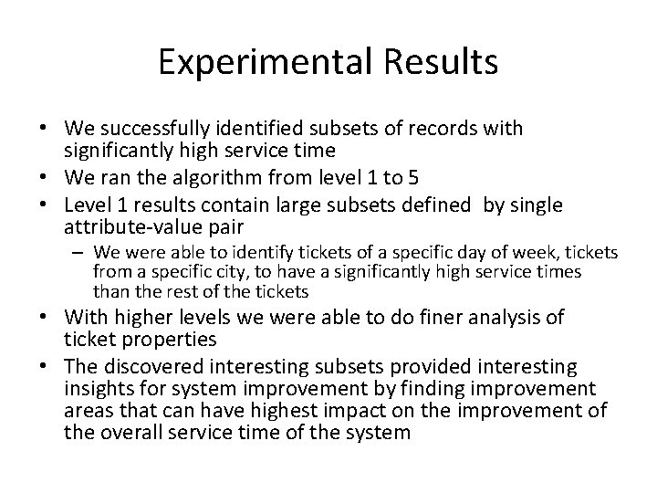 Experimental Results • We successfully identified subsets of records with significantly high service time