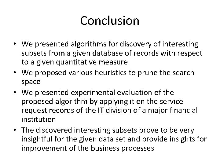 Conclusion • We presented algorithms for discovery of interesting subsets from a given database
