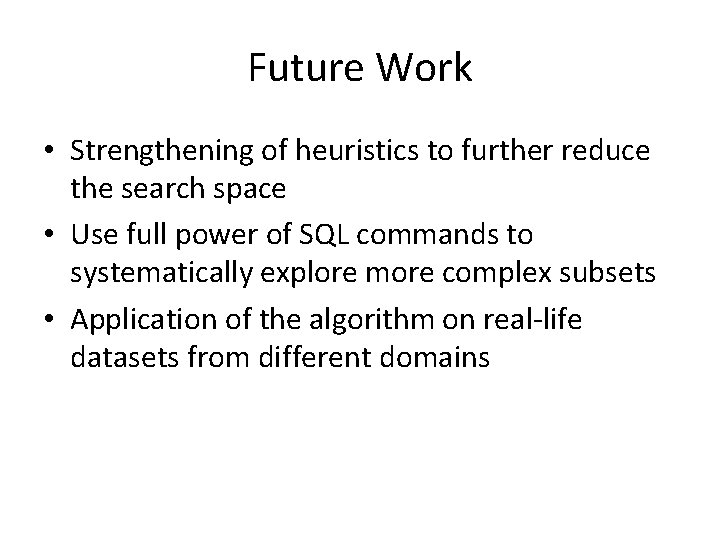 Future Work • Strengthening of heuristics to further reduce the search space • Use