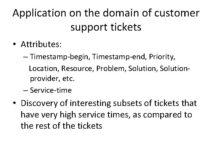Application on the domain of customer support tickets • Attributes: – Timestamp-begin, Timestamp-end, Priority,