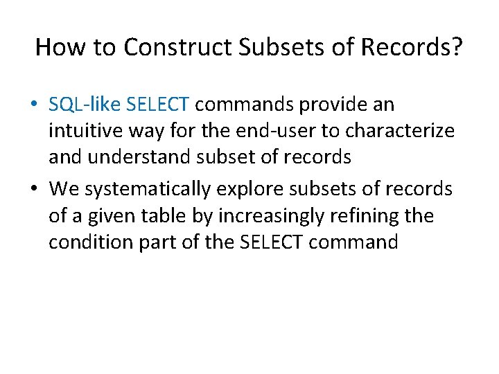 How to Construct Subsets of Records? • SQL-like SELECT commands provide an intuitive way