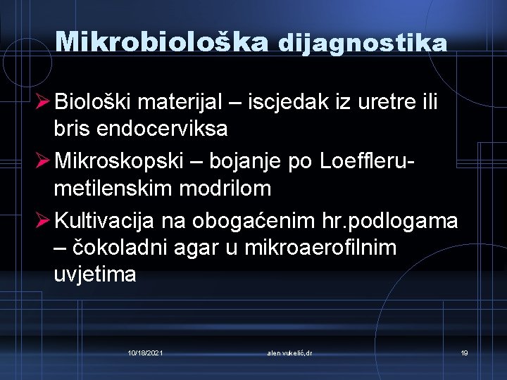 Mikrobiološka dijagnostika Ø Biološki materijal – iscjedak iz uretre ili bris endocerviksa Ø Mikroskopski