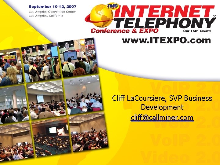 Cliff La. Coursiere, SVP Business Development cliff@callminer. com 