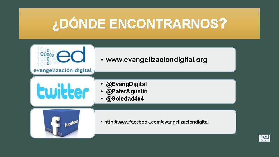 ¿DÓNDE ENCONTRARNOS? • www. evangelizaciondigital. org • @Evang. Digital • @Pater. Agustin • @Soledad
