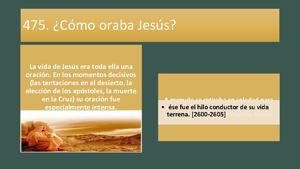 475. ¿Cómo oraba Jesús? La vida de Jesús era toda ella una oración. En