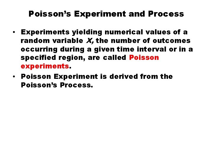 Poisson’s Experiment and Process • Experiments yielding numerical values of a random variable X,
