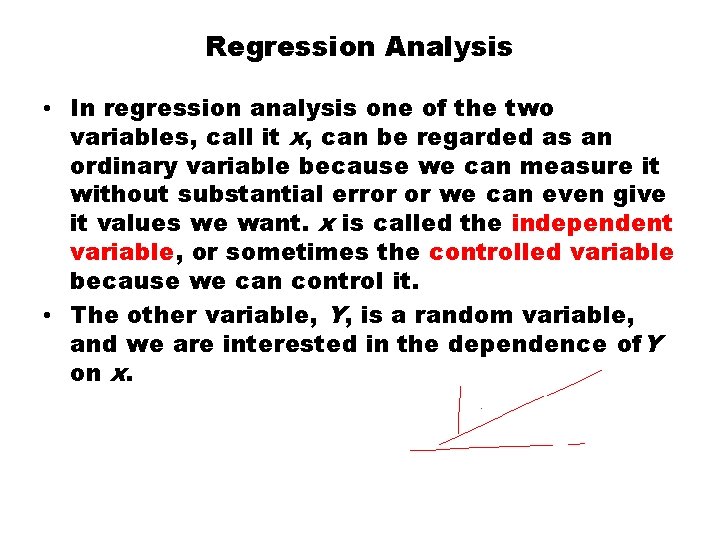 Regression Analysis • In regression analysis one of the two variables, call it x,