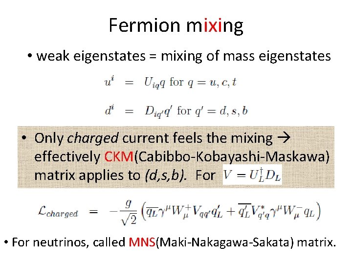 Fermion mixing • weak eigenstates = mixing of mass eigenstates • Only charged current