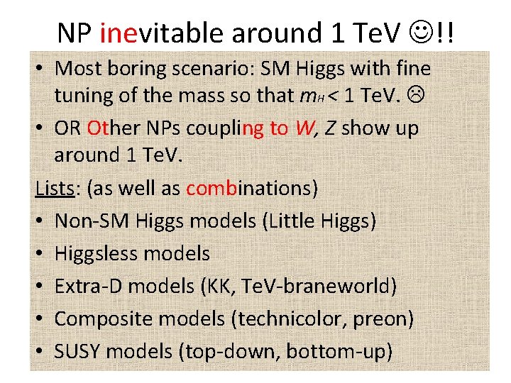 NP inevitable around 1 Te. V !! • Most boring scenario: SM Higgs with
