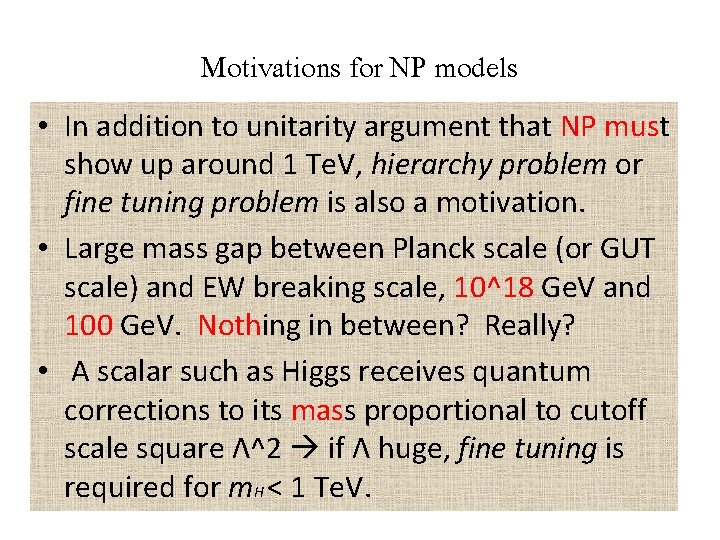 Motivations for NP models • In addition to unitarity argument that NP must show