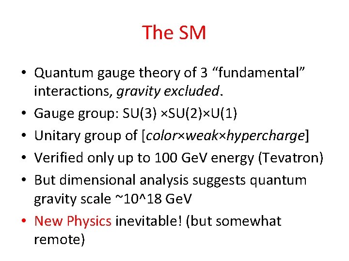 The SM • Quantum gauge theory of 3 “fundamental” interactions, gravity excluded. • Gauge