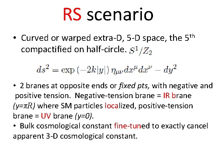 RS scenario • Curved or warped extra-D, 5 -D space, the 5 th compactified