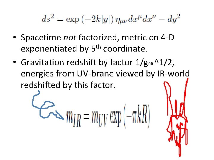  • Spacetime not factorized, metric on 4 -D exponentiated by 5 th coordinate.