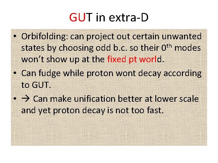 GUT in extra-D • Orbifolding: can project out certain unwanted states by choosing odd