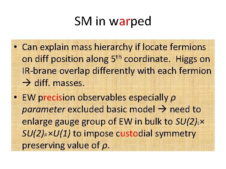 SM in warped • Can explain mass hierarchy if locate fermions on diff position