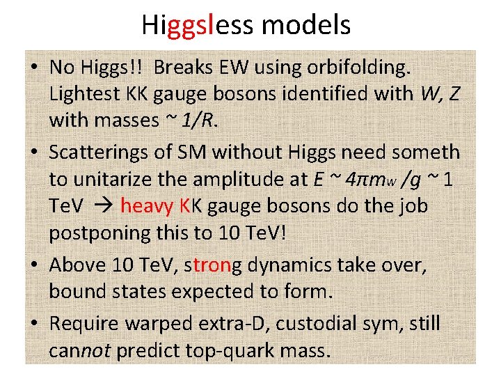 Higgsless models • No Higgs!! Breaks EW using orbifolding. Lightest KK gauge bosons identified