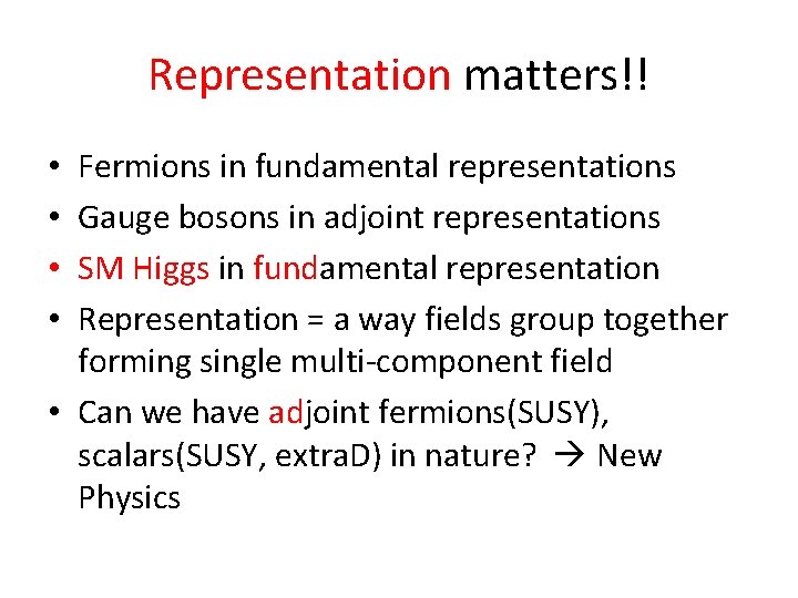 Representation matters!! Fermions in fundamental representations Gauge bosons in adjoint representations SM Higgs in