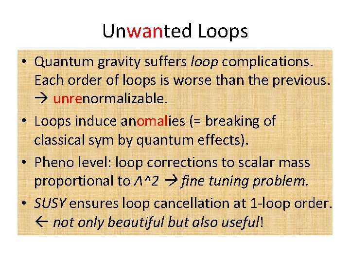 Unwanted Loops • Quantum gravity suffers loop complications. Each order of loops is worse