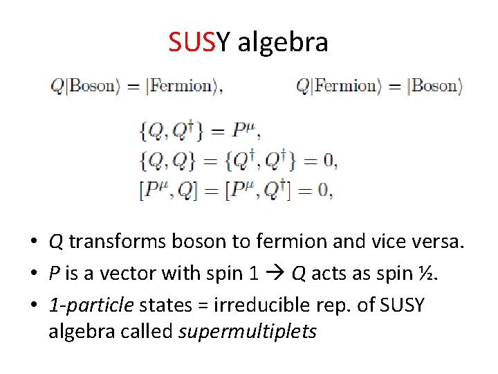 SUSY algebra • Q transforms boson to fermion and vice versa. • P is