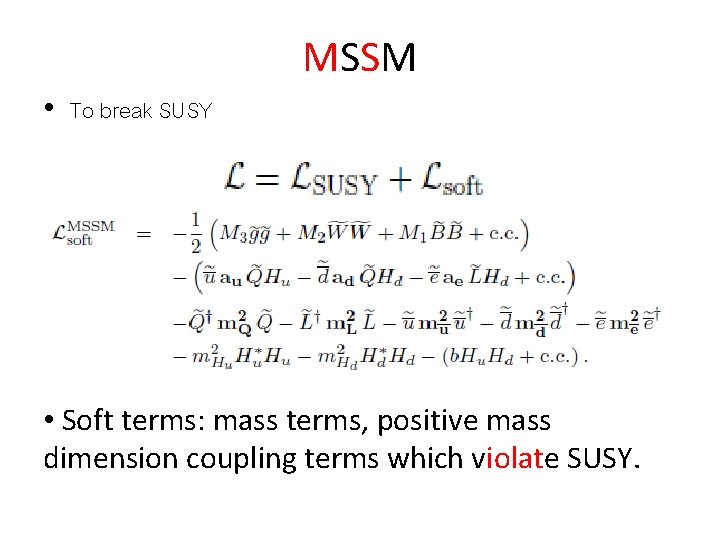 MSSM • To break SUSY • Soft terms: mass terms, positive mass dimension coupling