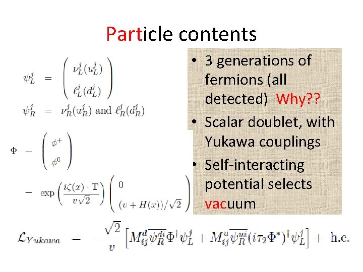 Particle contents • 3 generations of fermions (all detected) Why? ? • Scalar doublet,