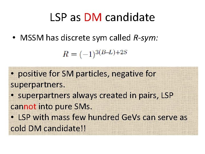 LSP as DM candidate • MSSM has discrete sym called R-sym: • positive for