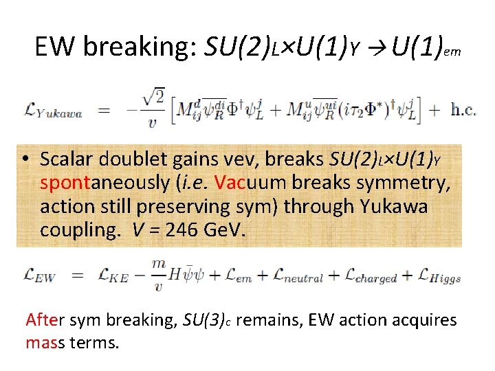 EW breaking: SU(2)L×U(1)Y U(1)em • Scalar doublet gains vev, breaks SU(2)L×U(1)Y spontaneously (i. e.