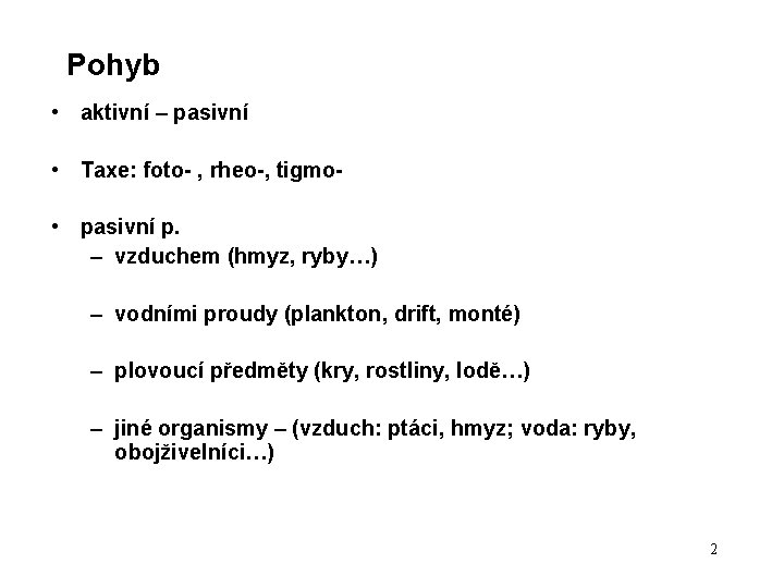 Pohyb • aktivní – pasivní • Taxe: foto- , rheo-, tigmo • pasivní p. Pohyb • aktivní – pasivní • Taxe: foto- , rheo-, tigmo • pasivní p.