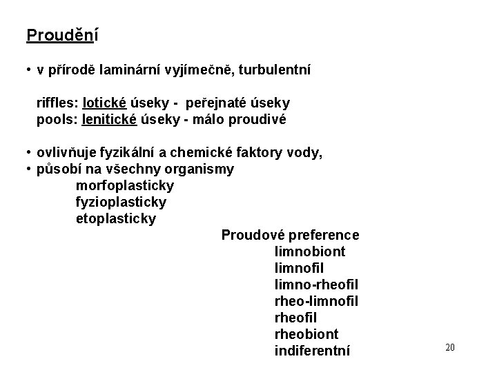 Proudění • v přírodě laminární vyjímečně, turbulentní riffles: lotické úseky - peřejnaté úseky pools: Proudění • v přírodě laminární vyjímečně, turbulentní riffles: lotické úseky - peřejnaté úseky pools: