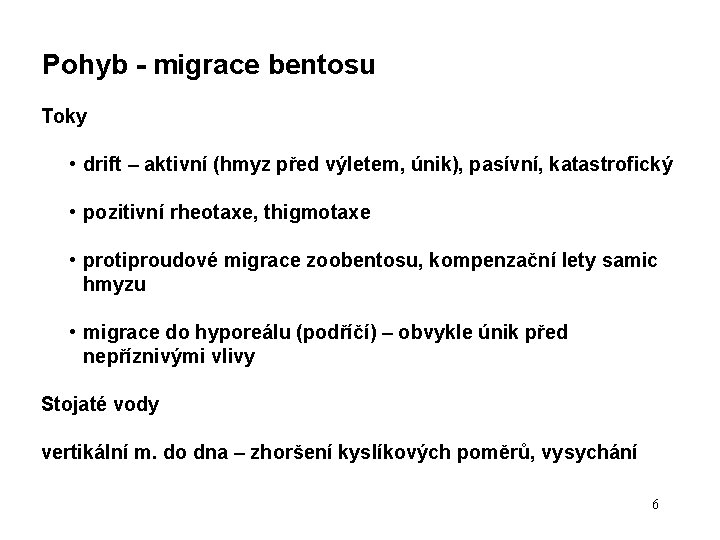 Pohyb - migrace bentosu Toky • drift – aktivní (hmyz před výletem, únik), pasívní, Pohyb - migrace bentosu Toky • drift – aktivní (hmyz před výletem, únik), pasívní,