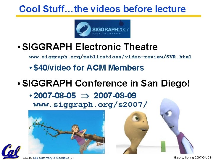 Cool Stuff…the videos before lecture • SIGGRAPH Electronic Theatre www. siggraph. org/publications/video-review/SVR. html •