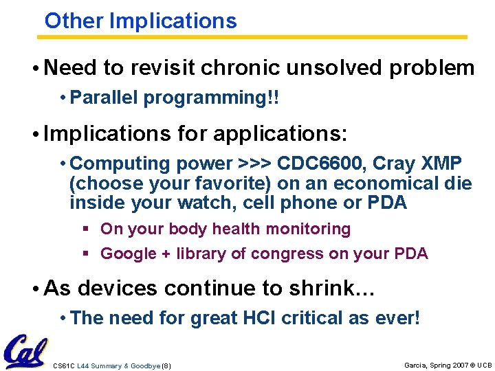 Other Implications • Need to revisit chronic unsolved problem • Parallel programming!! • Implications