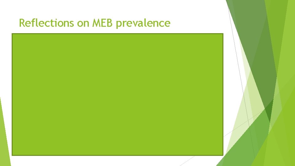 Reflections on MEB prevalence MEBs are not equally common. Some MEBs ranges are quite